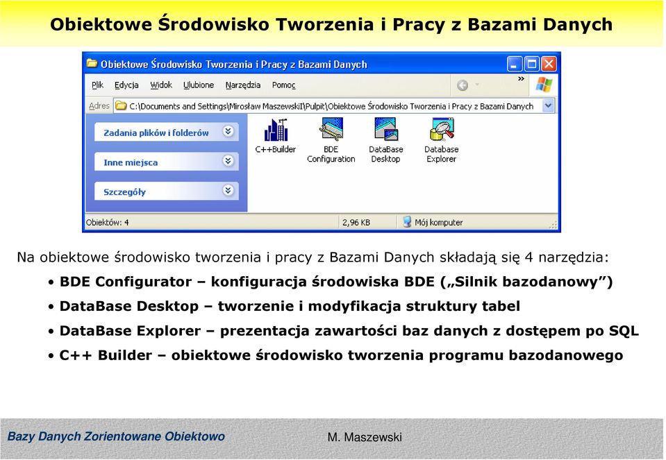 bazodanowy ) DataBase Desktop tworzenie i modyfikacja struktury tabel DataBase Explorer prezentacja