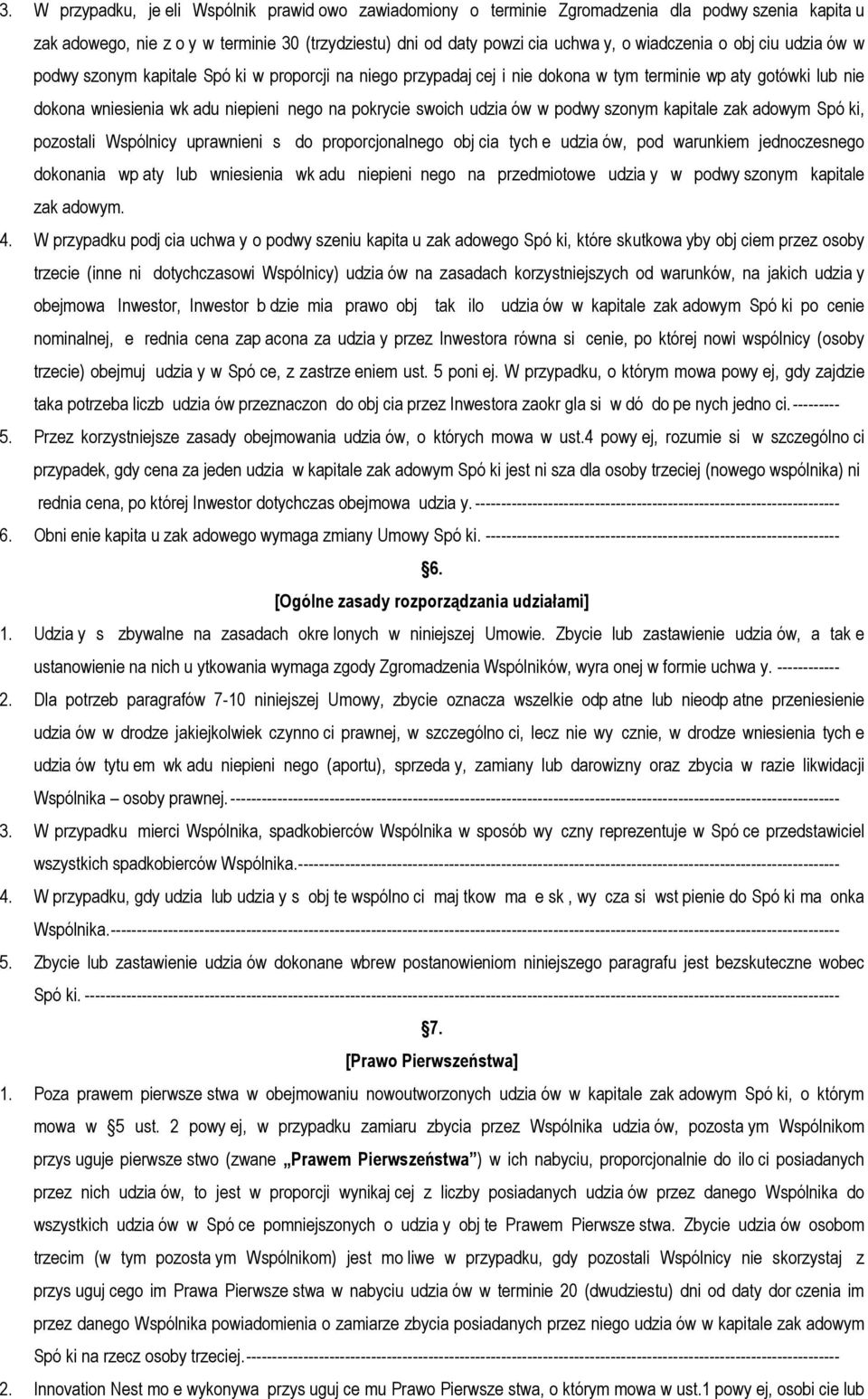 swoich udzia ów w podwy szonym kapitale zak adowym Spó ki, pozostali Wspólnicy uprawnieni s do proporcjonalnego obj cia tych e udzia ów, pod warunkiem jednoczesnego dokonania wp aty lub wniesienia wk