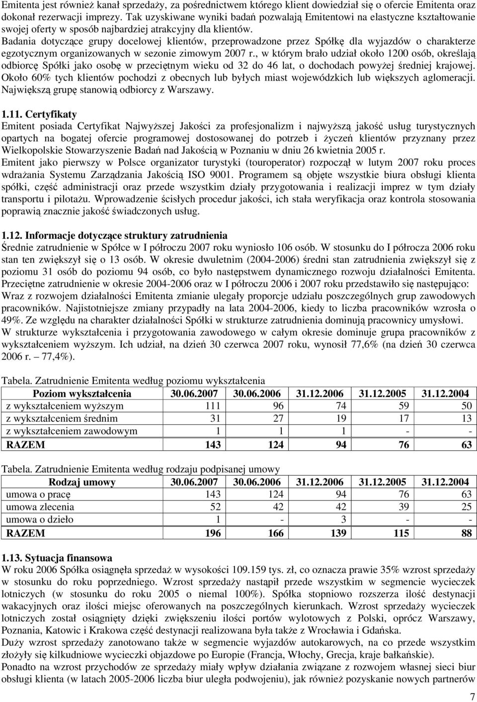 Badania dotyczące grupy docelowej klientów, przeprowadzone przez Spółkę dla wyjazdów o charakterze egzotycznym organizowanych w sezonie zimowym 2007 r.