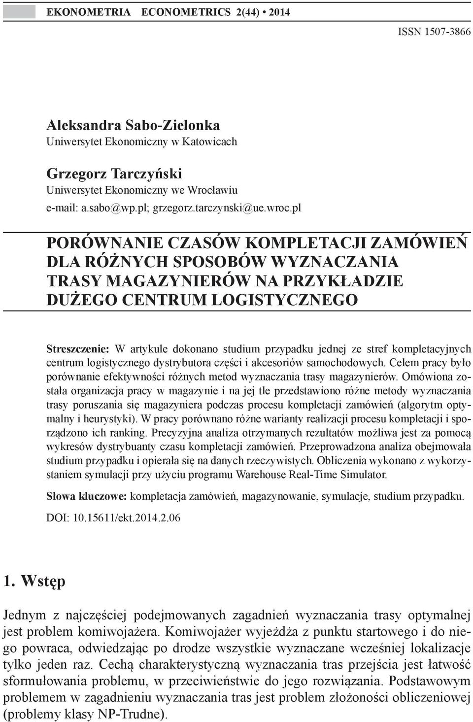 pl PORÓWNANIE CZASÓW KOMPLETACJI ZAMÓWIEŃ DLA RÓŻNYCH SPOSOBÓW WYZNACZANIA TRASY MAGAZYNIERÓW NA PRZYKŁADZIE DUŻEGO CENTRUM LOGISTYCZNEGO Streszczenie: W artykule dokonano studium przypadku jednej ze