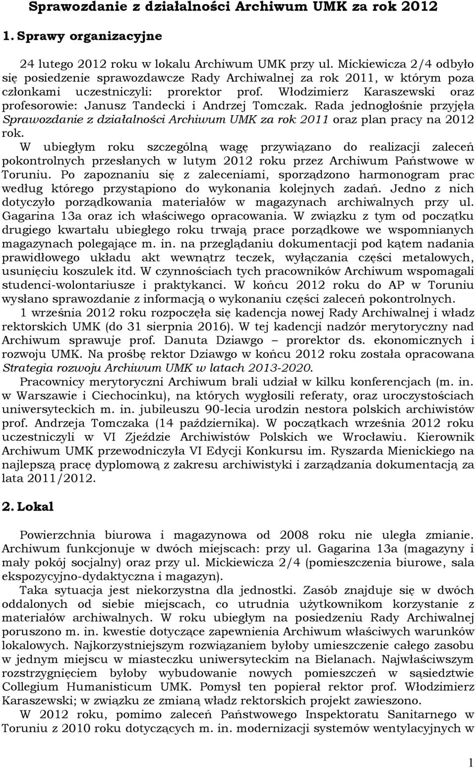 Włodzimierz Karaszewski oraz profesorowie: Janusz Tandecki i Andrzej Tomczak. Rada jednogłośnie przyjęła Sprawozdanie z działalności Archiwum UMK za rok 2011 oraz plan pracy na 2012 rok.