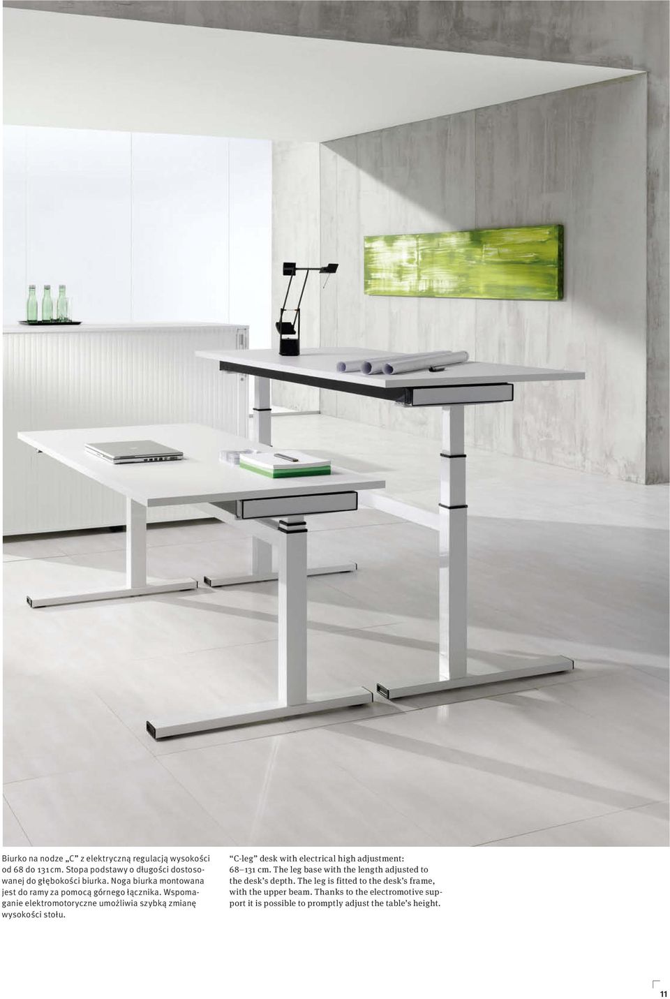 Wspomaganie elektromotoryczne umożliwia szybką zmianę wysokości stołu. C-leg desk with electrical high adjustment: 68 11 cm.