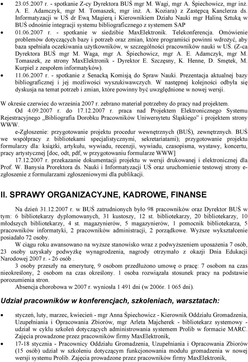 Telekonferencja. Omówienie problemów dotyczących bazy i potrzeb oraz zmian, które programiści powinni wdrożyć, aby baza spełniała oczekiwania użytkowników, w szczególności pracowników nauki w UŚ.