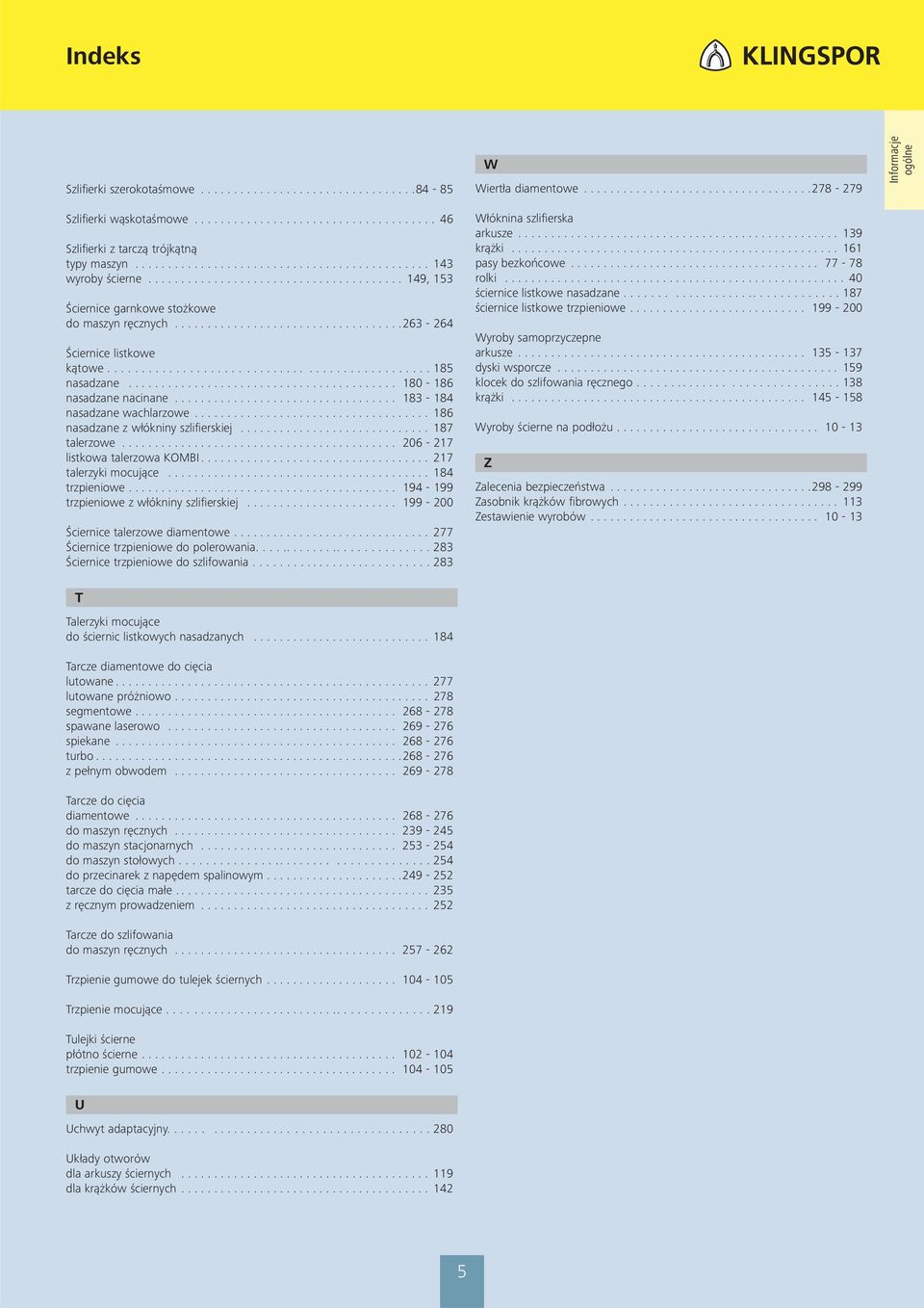 .. 187 talerzowe... 206-217 listkowa talerzowa KOMBI... 217 talerzyki mocujące... 184 trzpieniowe.... 194-199 trzpieniowe z włókniny szlifierskiej... 199-200 Ściernice talerzowe diamentowe.