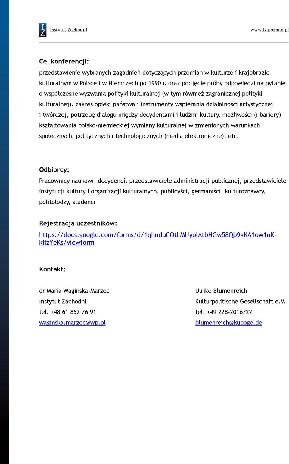 artystycznej i twórczej, potrzebę dialogu między decydentami i ludźmi kultury, możliwości (i bariery) kształtowania polsko-niemieckiej wymiany kulturalnej w zmienionych warunkach społecznych,