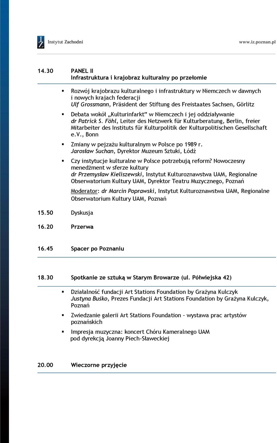 Föhl, Leiter des Netzwerk für Kulturberatung, Berlin, freier Mitarbeiter des Instituts für Kulturpolitik der Kulturpolitischen Gesellschaft e.v., Bonn Zmiany w pejzażu kulturalnym w Polsce po 1989 r.