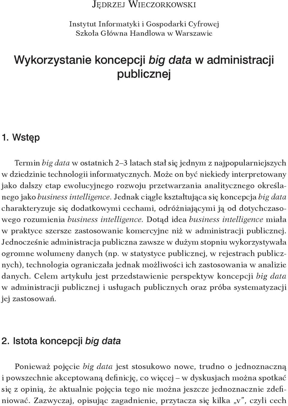 Może on być niekiedy interpretowany jako dalszy etap ewolucyjnego rozwoju przetwarzania analitycznego określanego jako business intelligence.