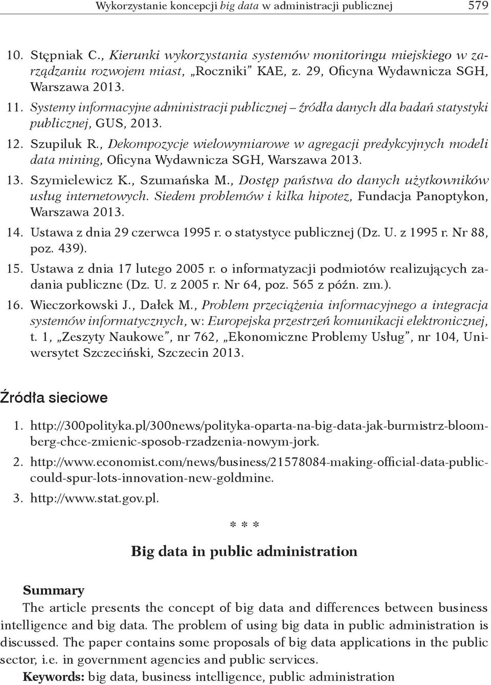 , Dekompozycje wielowymiarowe w agregacji predykcyjnych modeli data mining, Oficyna Wydawnicza SGH, Warszawa 2013. 13. Szymielewicz K., Szumańska M.