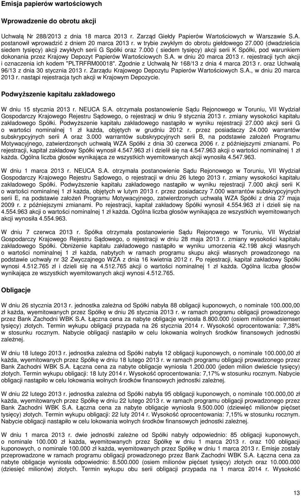 000 ( siedem tysięcy) akcji serii K Spółki, pod warunkiem dokonania przez Krajowy Depozyt Papierów Wartościowych S.A. w dniu 20 marca 2013 r.