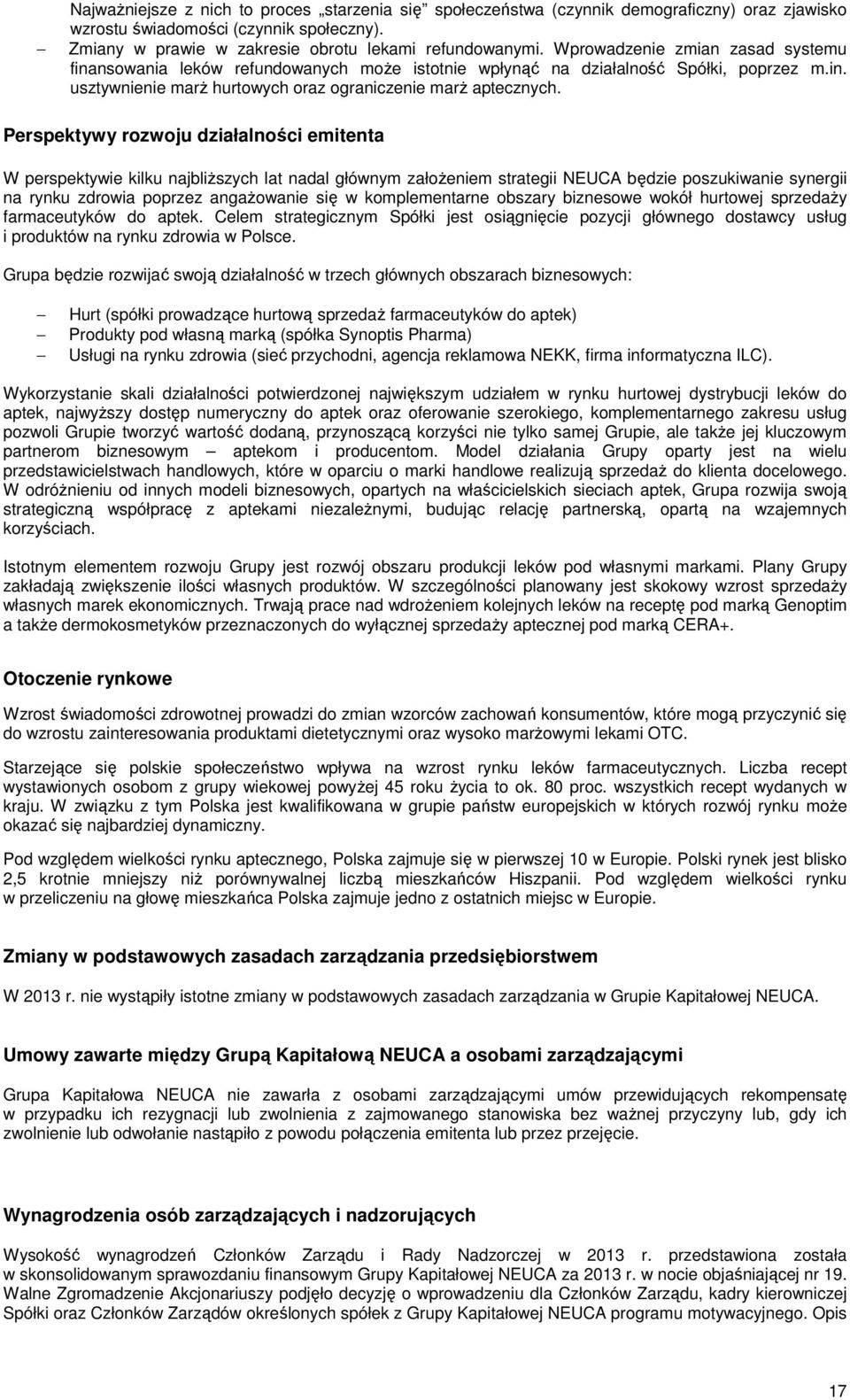 Perspektywy rozwoju działalności emitenta W perspektywie kilku najbliższych lat nadal głównym założeniem strategii NEUCA będzie poszukiwanie synergii na rynku zdrowia poprzez angażowanie się w