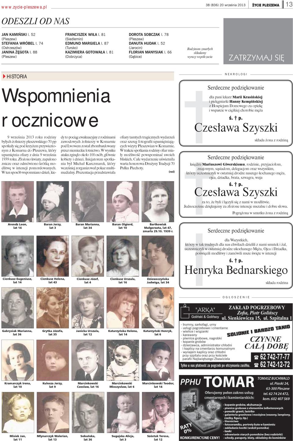 66 (Gębice) Rodzinom zmarłych składamy wyrazy współczucia ZATRZYMAJ SIĘ HISTORIA NEKROLOGI Wspomnienia rocznicowe 9 września 2013 roku rodziny byłych żołnierzy pleszewskiego 70 pp spotkały się pod