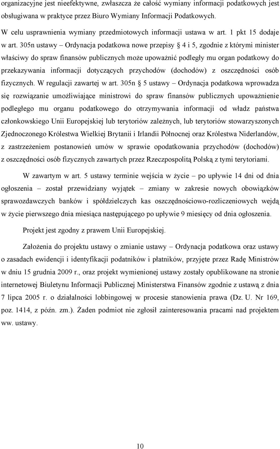 305n ustawy Ordynacja podatkowa nowe przepisy 4 i 5, zgodnie z którymi minister właściwy do spraw finansów publicznych może upoważnić podległy mu organ podatkowy do przekazywania informacji