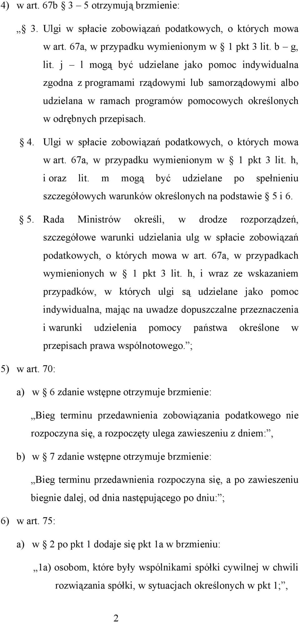 Ulgi w spłacie zobowiązań podatkowych, o których mowa w art. 67a, w przypadku wymienionym w 1 pkt 3 lit. h, i oraz lit.