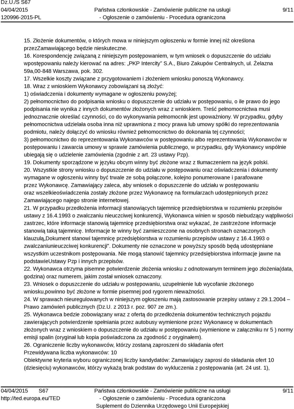 Żelazna 59a,00-848 Warszawa, pok. 302. 17. Wszelkie koszty związane z przygotowaniem i złożeniem wniosku ponoszą Wykonawcy. 18.