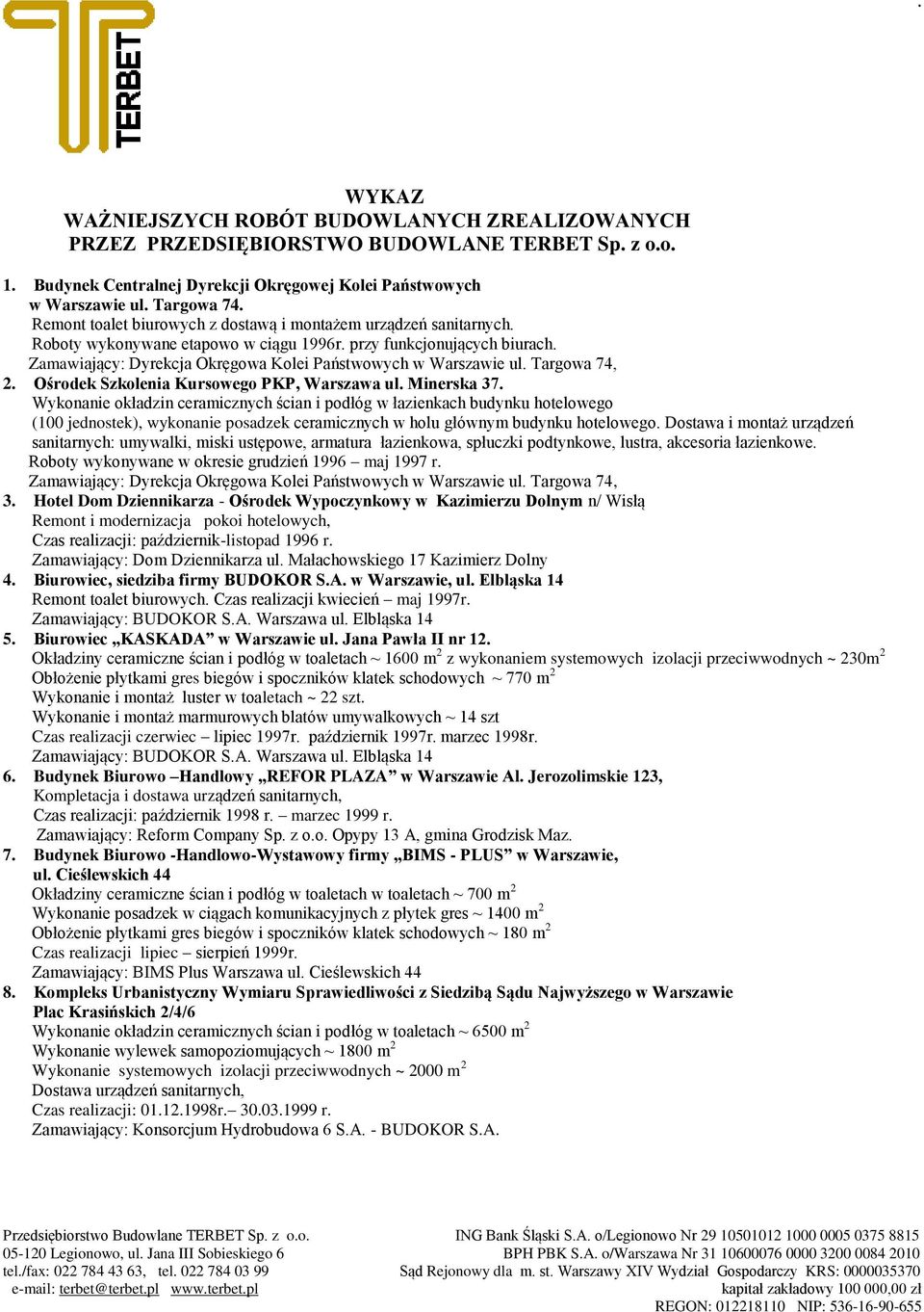 Zamawiający: Dyrekcja Okręgowa Kolei Państwowych w Warszawie ul. Targowa 74, 2. Ośrodek Szkolenia Kursowego PKP, Warszawa ul. Minerska 37.