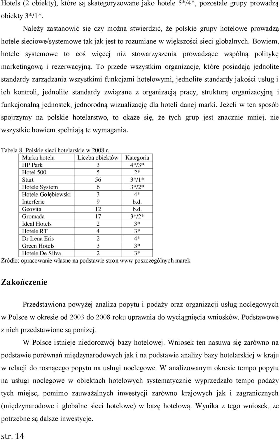 Bowiem, hotele systemowe to coś więcej niż stowarzyszenia prowadzące wspólną politykę marketingową i rezerwacyjną.