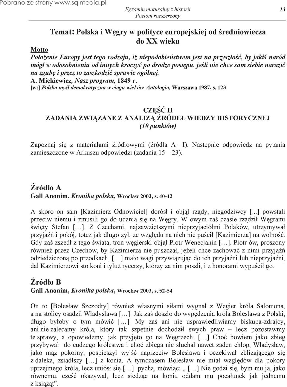 Antologia, Warszawa 1987, s. 123 CZ II ZADANIA ZWI ZANE Z ANALIZ RÓDE WIEDZY HISTORYCZNEJ (10 punktów) Zapoznaj si z materia ami ród owymi ( ród a A I).