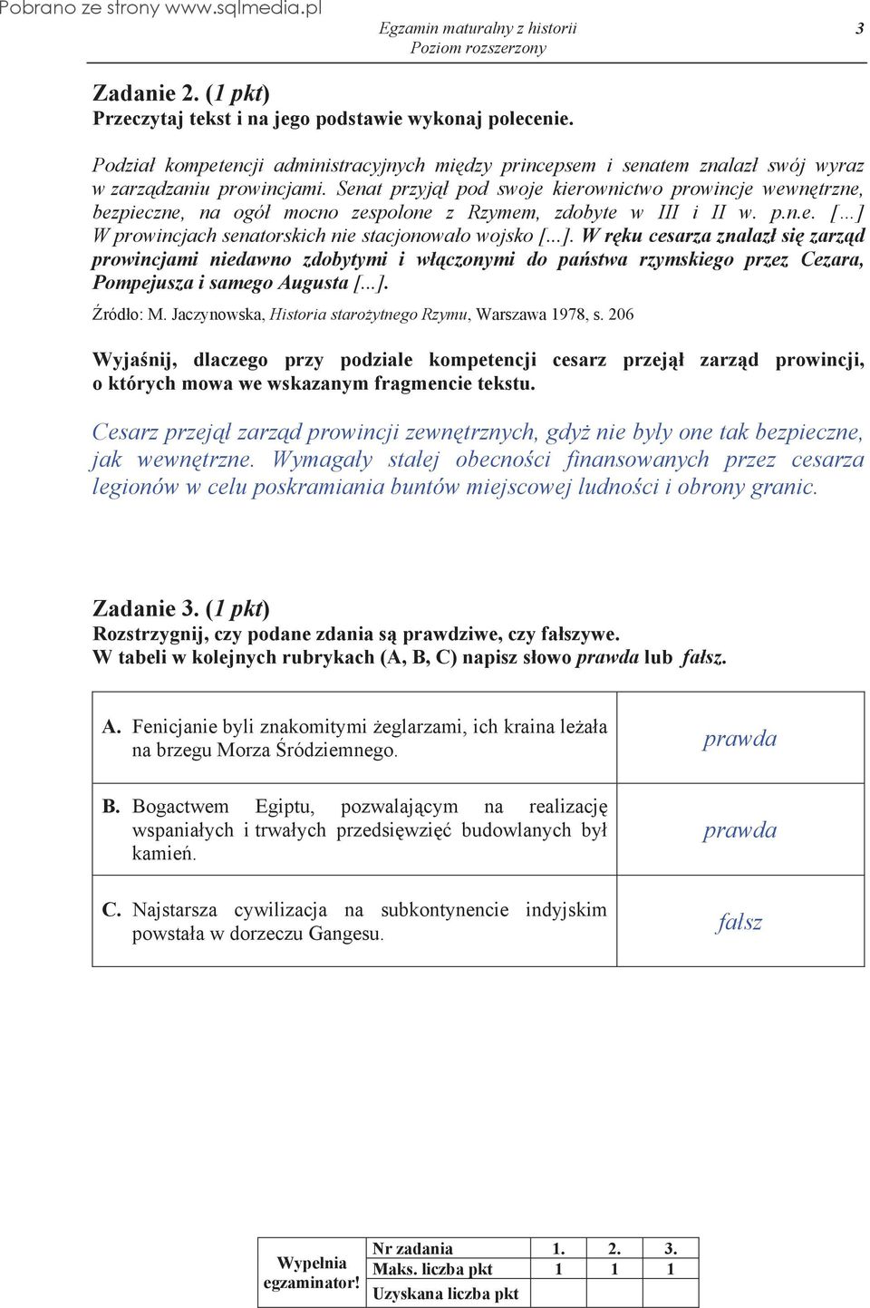 W prowincjach senatorskich nie stacjonowa o wojsko [...]. W r ku cesarza znalaz si zarz d prowincjami niedawno zdobytymi i w czonymi do pa stwa rzymskiego przez Cezara, Pompejusza i samego Augusta [.