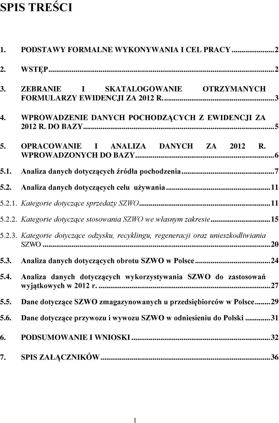 .. 11 5.2.1. Kategorie dotyczące sprzedaży SZWO... 11 5.2.2. Kategorie dotyczące stosowania SZWO we własnym zakresie... 15 5.2.3.