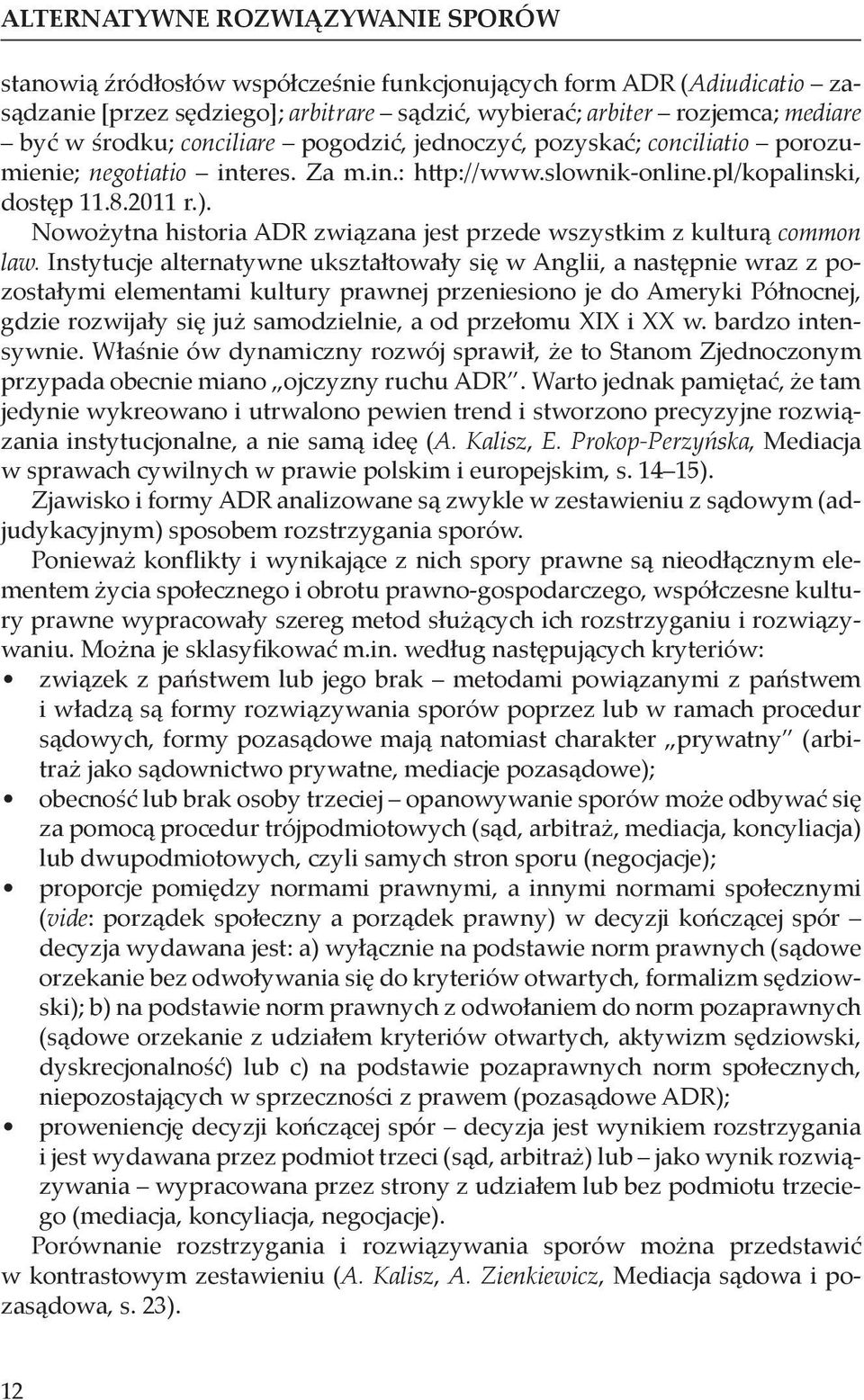 Nowożytna historia ADR związana jest przede wszystkim z kulturą common law.