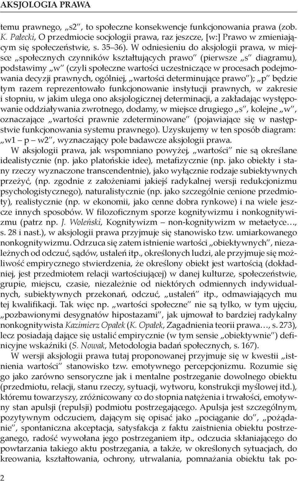 W odniesieniu do aksjologii prawa, w miejsce społecznych czynników kształtujących prawo (pierwsze s diagramu), podstawimy w (czyli społeczne wartości uczestniczące w procesach podejmowania decyzji