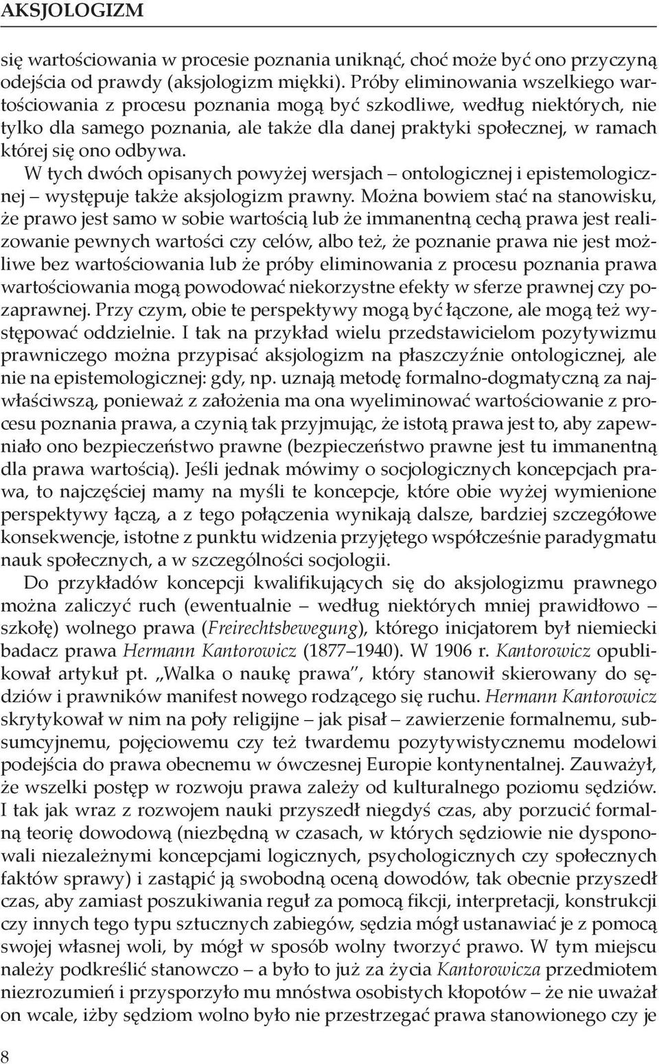 odbywa. W tych dwóch opisanych powyżej wersjach ontologicznej i epistemologicznej występuje także aksjologizm prawny.