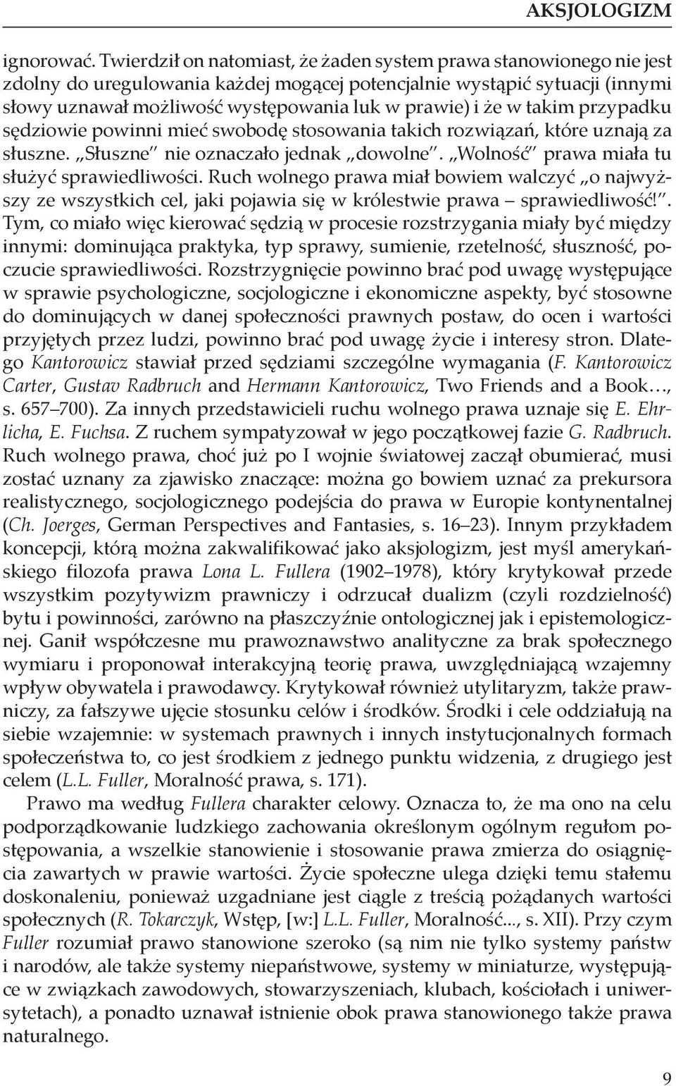 że w takim przypadku sędziowie powinni mieć swobodę stosowania takich rozwiązań, które uznają za słuszne. Słuszne nie oznaczało jednak dowolne. Wolność prawa miała tu służyć sprawiedliwości.