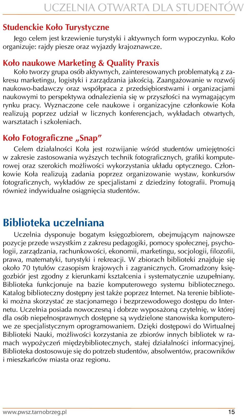 Zaangażowanie w rozwój naukowo-badawczy oraz współpraca z przedsiębiorstwami i organizacjami naukowymi to perspektywa odnalezienia się w przyszłości na wymagającym rynku pracy.