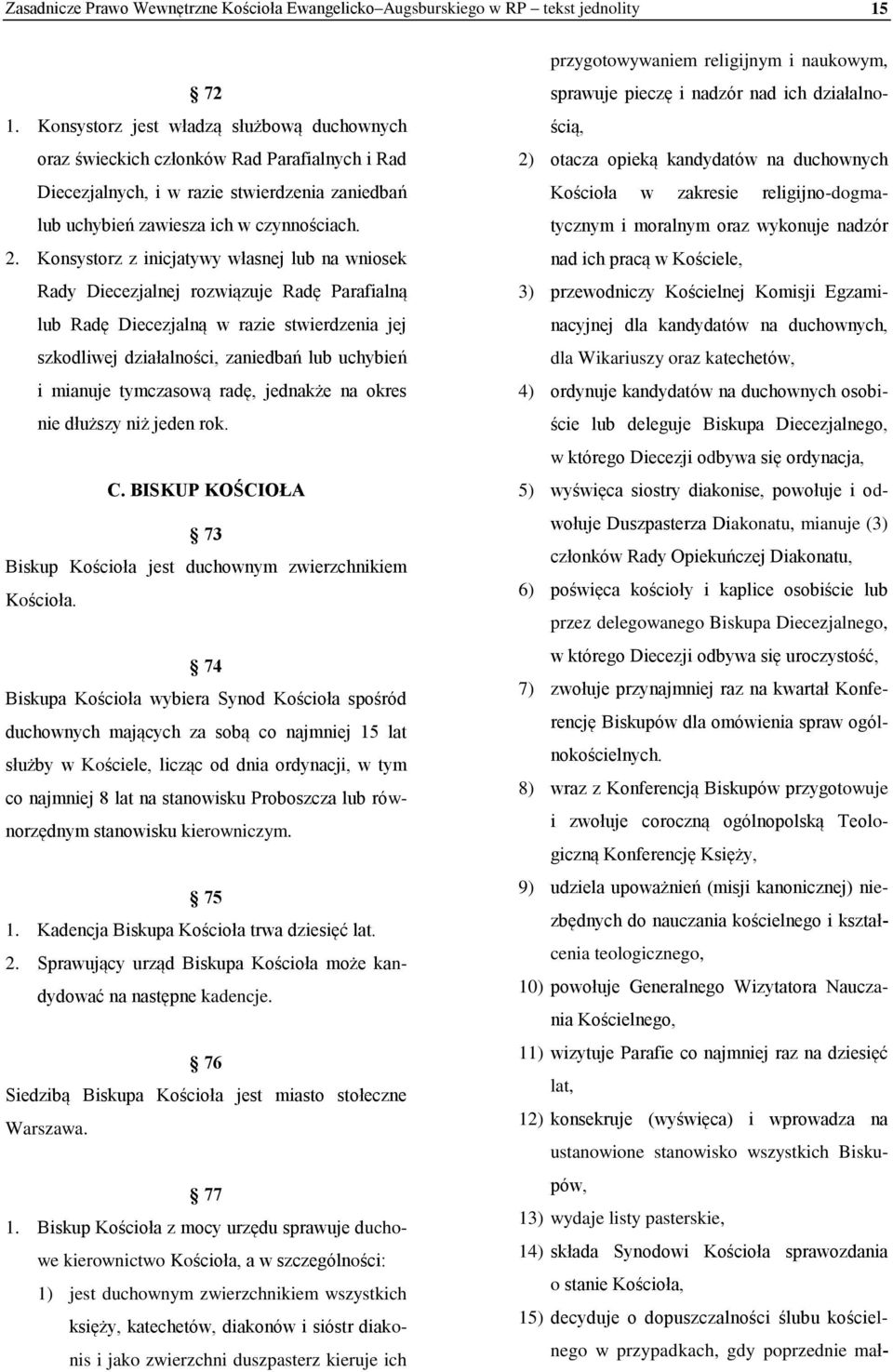 Konsystorz z inicjatywy własnej lub na wniosek Rady Diecezjalnej rozwiązuje Radę Parafialną lub Radę Diecezjalną w razie stwierdzenia jej szkodliwej działalności, zaniedbań lub uchybień i mianuje