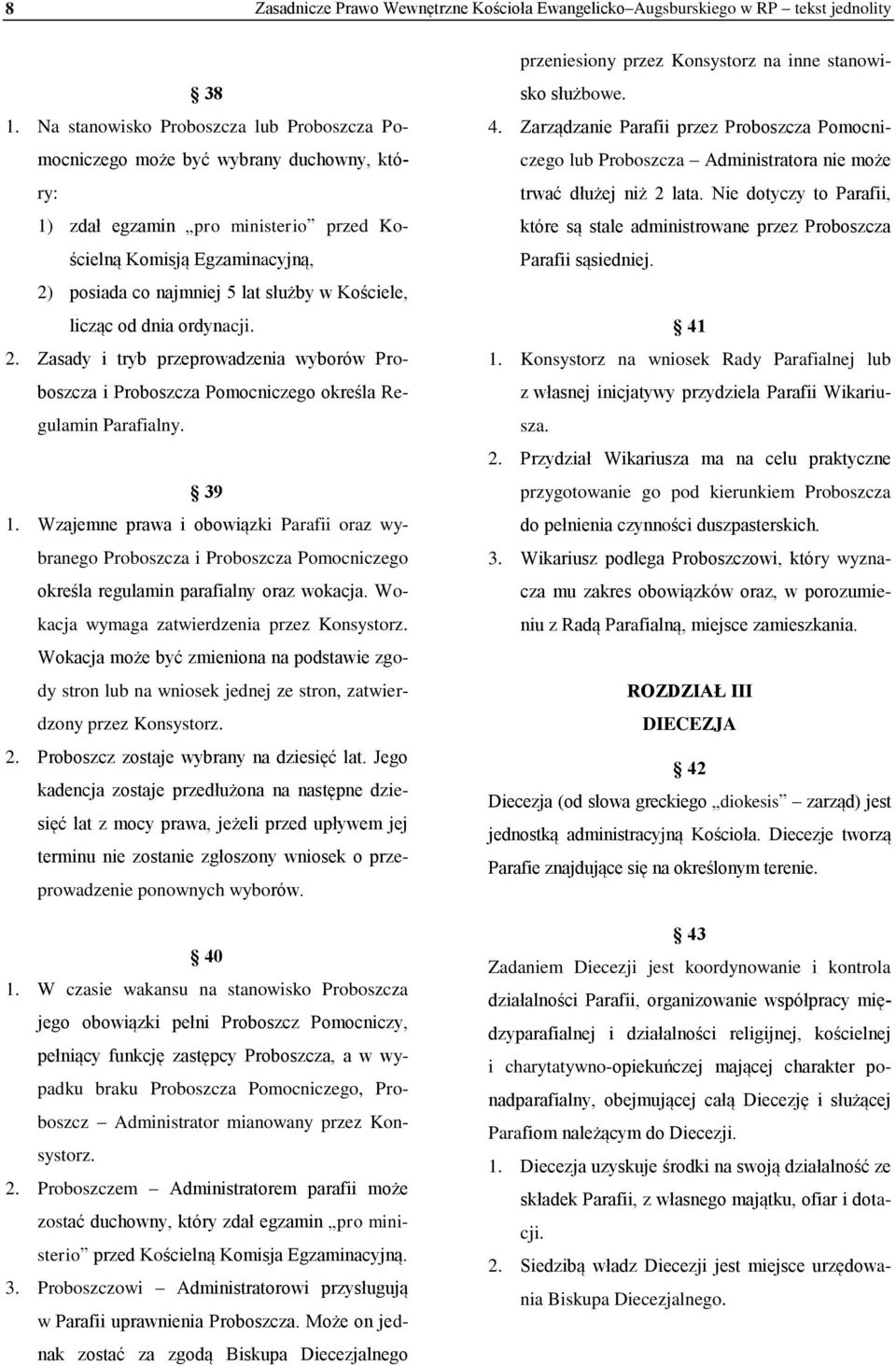 Kościele, licząc od dnia ordynacji. 2. Zasady i tryb przeprowadzenia wyborów Proboszcza i Proboszcza Pomocniczego określa Regulamin Parafialny. 39 1.