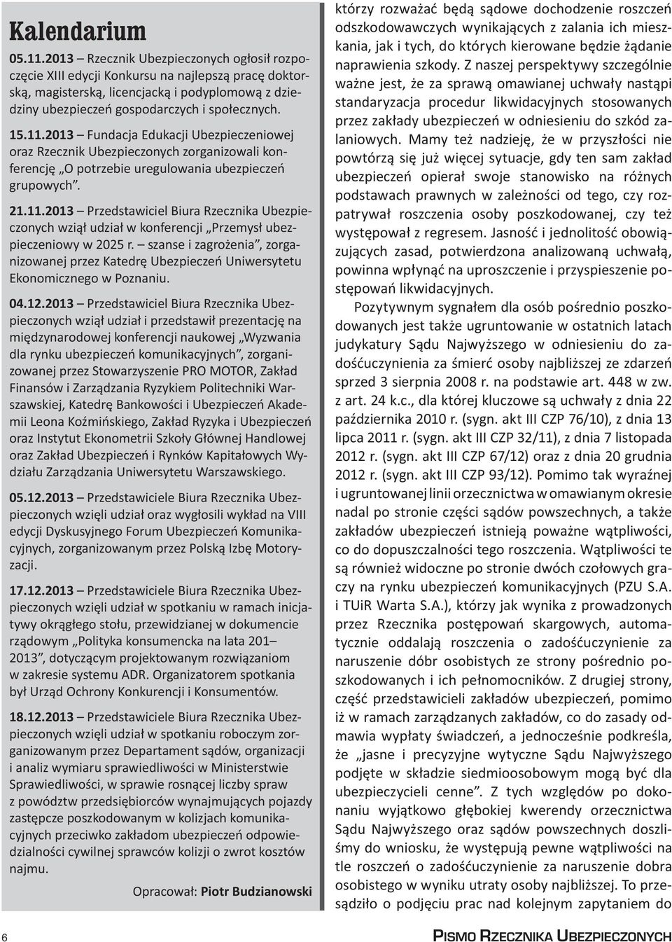 2013 Fundacja Edukacji Ubezpieczeniowej oraz Rzecznik Ubezpieczonych zorganizowali konferencję O potrzebie uregulowania ubezpieczeń grupowych. 21.11.