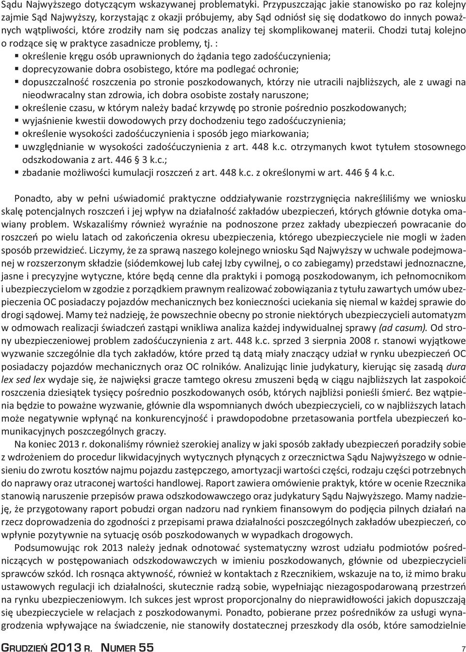 analizy tej skomplikowanej materii. Chodzi tutaj kolejno o rodzące się w praktyce zasadnicze problemy, tj.