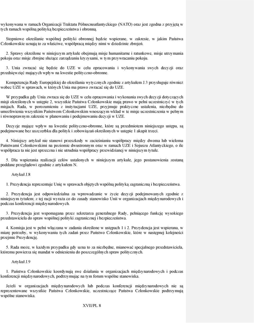 Sprawy określone w niniejszym artykule obejmują misje humanitarne i ratunkowe, misje utrzymania pokoju oraz misje zbrojne służące zarządzaniu kryzysami, w tym przywracaniu pokoju. 3.