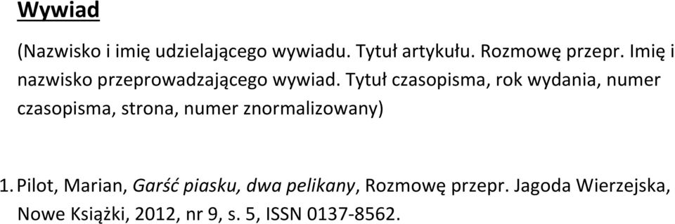 Tytuł czasopisma, rok wydania, numer czasopisma, strona, numer znormalizowany) 1.