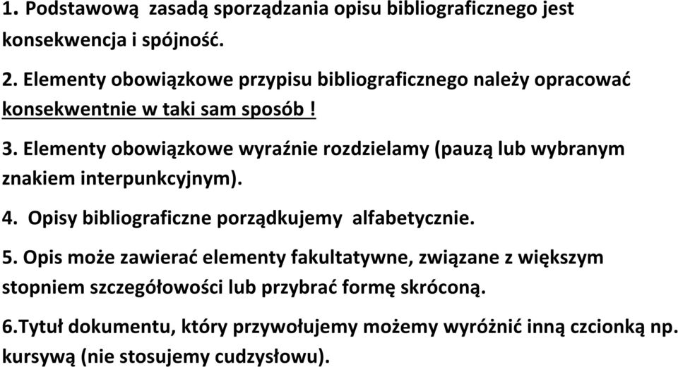 Elementy obowiązkowe wyraźnie rozdzielamy (pauzą lub wybranym znakiem interpunkcyjnym). 4. Opisy bibliograficzne porządkujemy alfabetycznie.