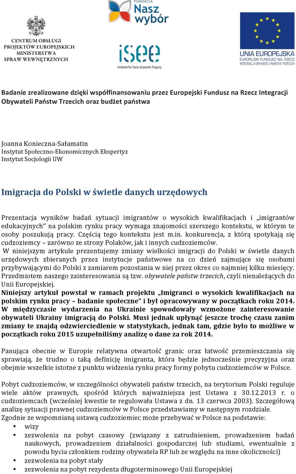 wysokich kwalifikacjach i imigrantów edukacyjnych na polskim rynku pracy wymaga znajomości szerszego kontekstu, w którym te osoby poszukują pracy. Częścią tego kontekstu jest m.in.