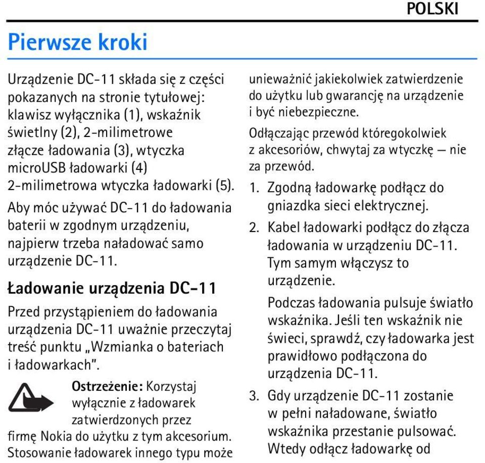 adowanie urz±dzenia DC-11 Przed przyst±pieniem do ³adowania urz±dzenia DC-11 uwa nie przeczytaj tre æ punktu Wzmianka o bateriach i ³adowarkach.