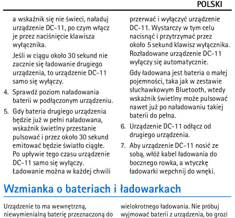 Gdy bateria drugiego urz±dzenia bêdzie ju w pe³ni na³adowana, wska¼nik wietlny przestanie pulsowaæ i przez oko³o 30 sekund emitowaæ bêdzie wiat³o ci±g³e.