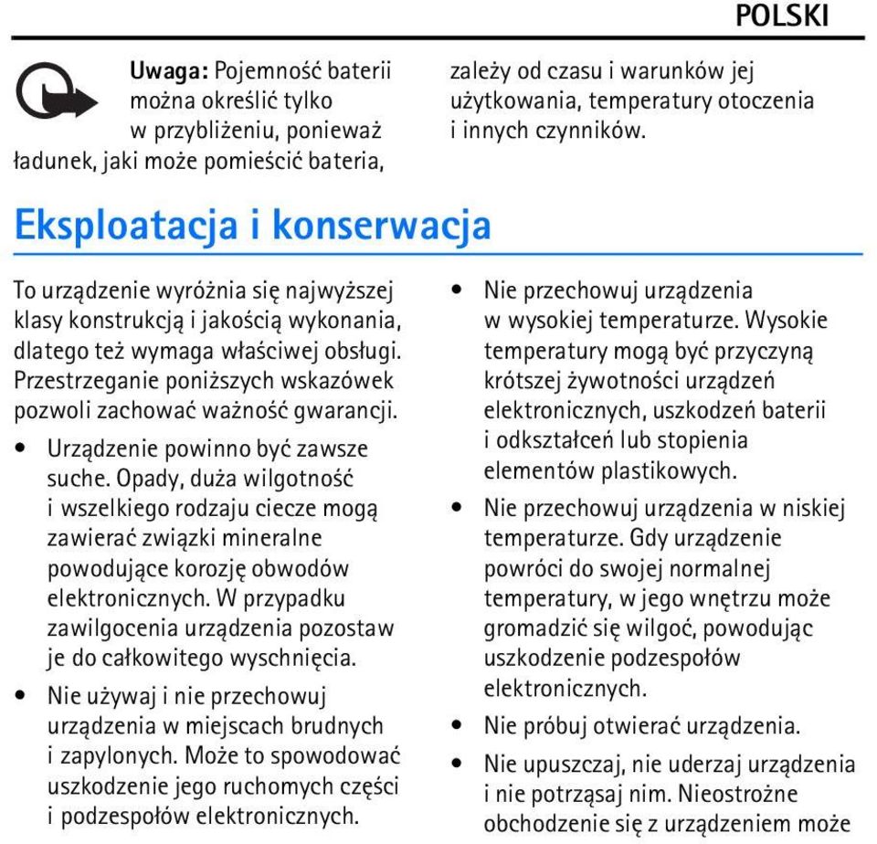 Przestrzeganie poni szych wskazówek pozwoli zachowaæ wa no æ gwarancji. Urz±dzenie powinno byæ zawsze suche.