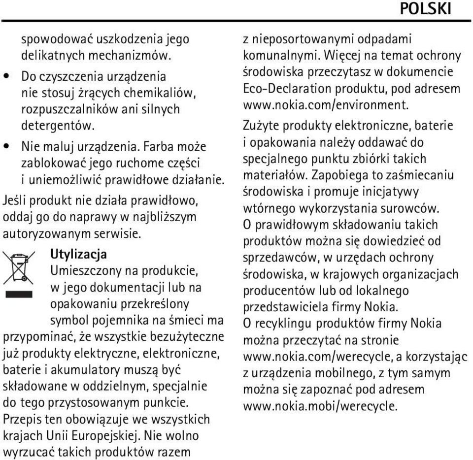 Utylizacja Umieszczony na produkcie, w jego dokumentacji lub na opakowaniu przekre lony symbol pojemnika na mieci ma przypominaæ, e wszystkie bezu yteczne ju produkty elektryczne, elektroniczne,