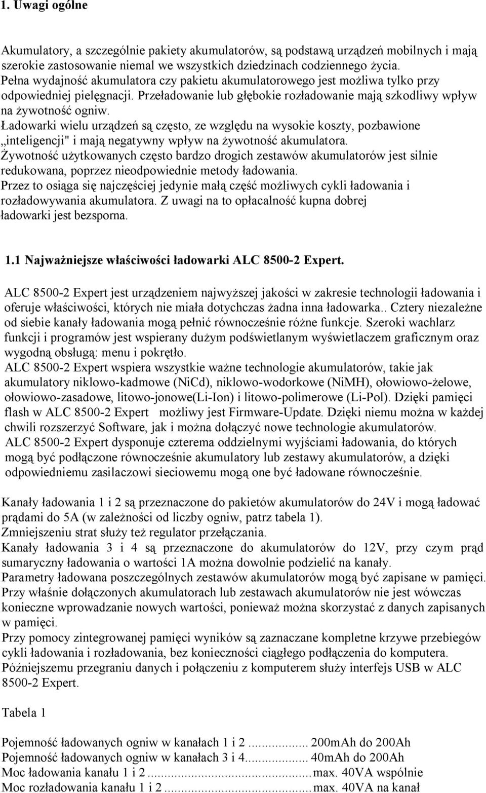 Ładowarki wielu urządzeń są często, ze względu na wysokie koszty, pozbawione inteligencji" i mają negatywny wpływ na żywotność akumulatora.