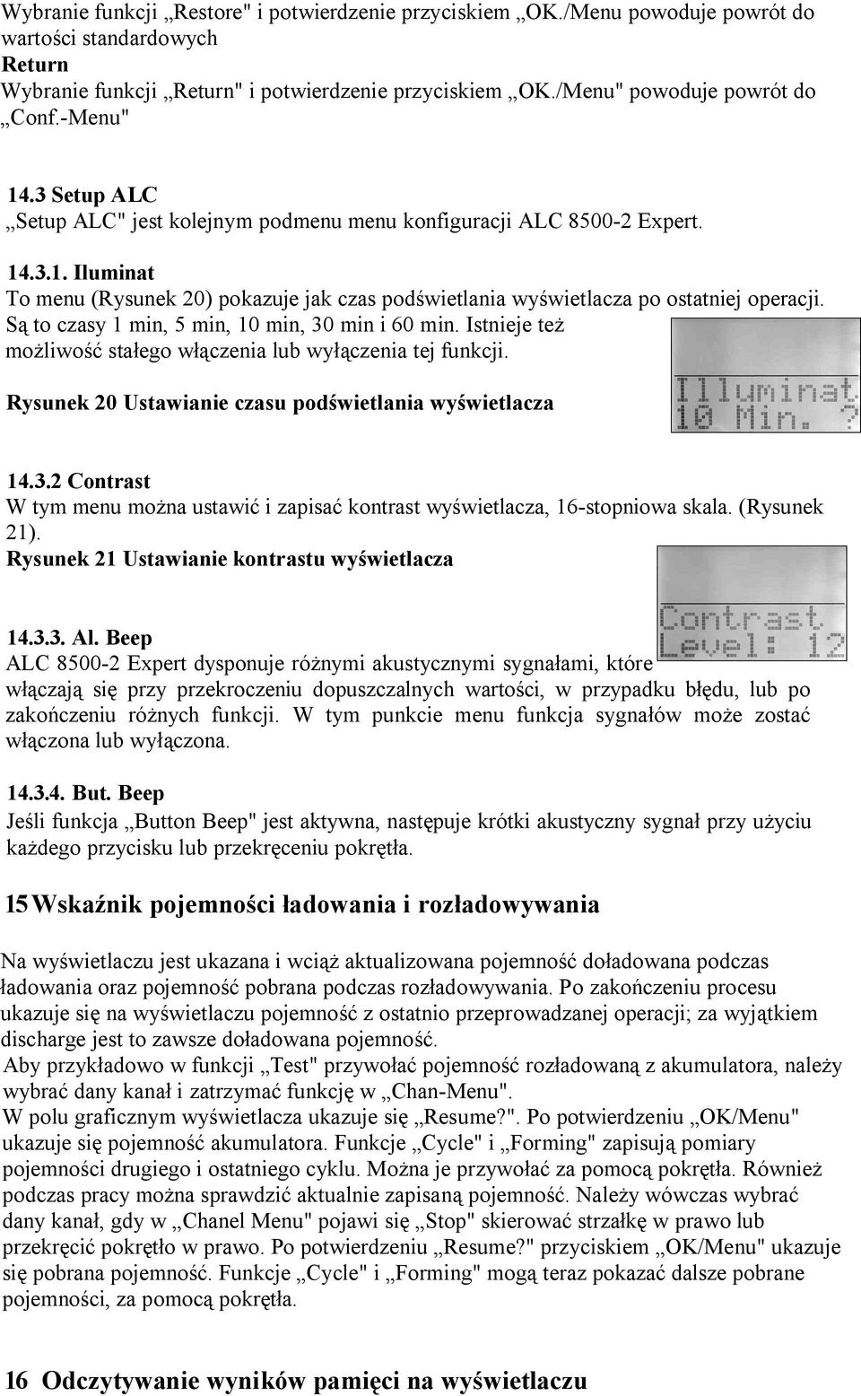 Są to czasy 1 min, 5 min, 10 min, 30 min i 60 min. Istnieje też możliwość stałego włączenia lub wyłączenia tej funkcji. Rysunek 20 Ustawianie czasu podświetlania wyświetlacza 14.3.2 Contrast W tym menu można ustawić i zapisać kontrast wyświetlacza, 16-stopniowa skala.