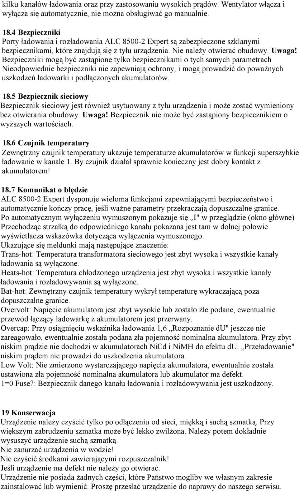 Bezpieczniki mogą być zastąpione tylko bezpiecznikami o tych samych parametrach Nieodpowiednie bezpieczniki nie zapewniają ochrony, i mogą prowadzić do poważnych uszkodzeń ładowarki i podłączonych