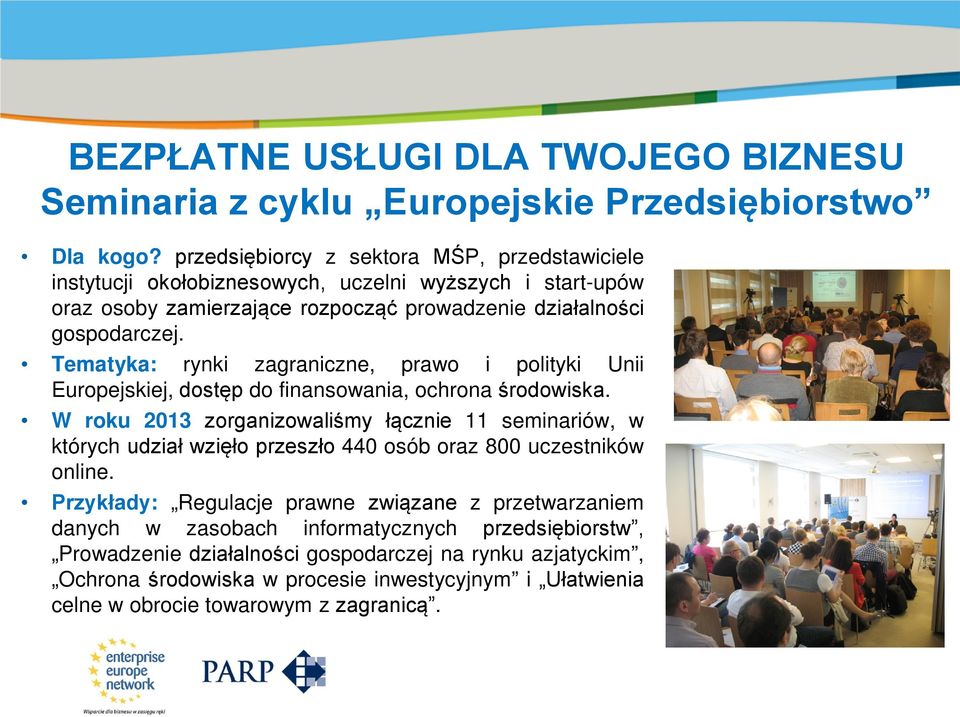 Tematyka: rynki zagraniczne, prawo i polityki Unii Europejskiej, dostęp do finansowania, ochrona środowiska.