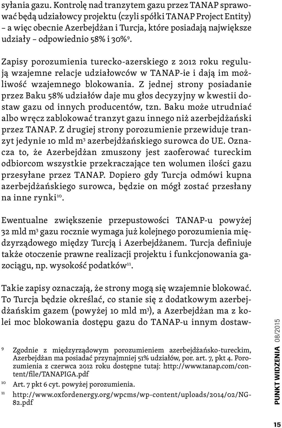 i 30% 9. Zapisy porozumienia turecko-azerskiego z 2012 roku regulują wzajemne relacje udziałowców w TANAP-ie i dają im możliwość wzajemnego blokowania.