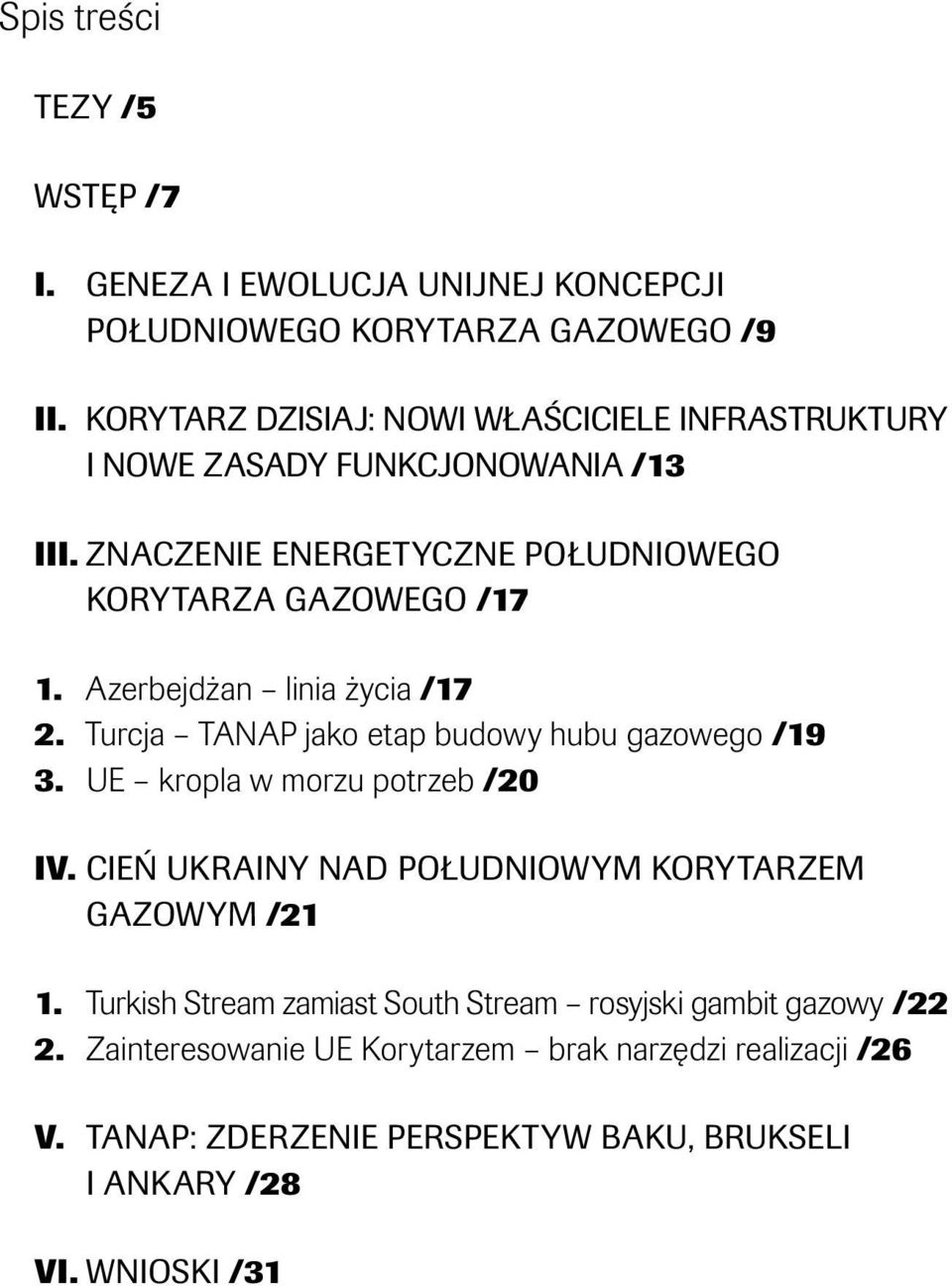 Azerbejdżan linia życia /17 2. Turcja TANAP jako etap budowy hubu gazowego /19 3. UE kropla w morzu potrzeb /20 IV.
