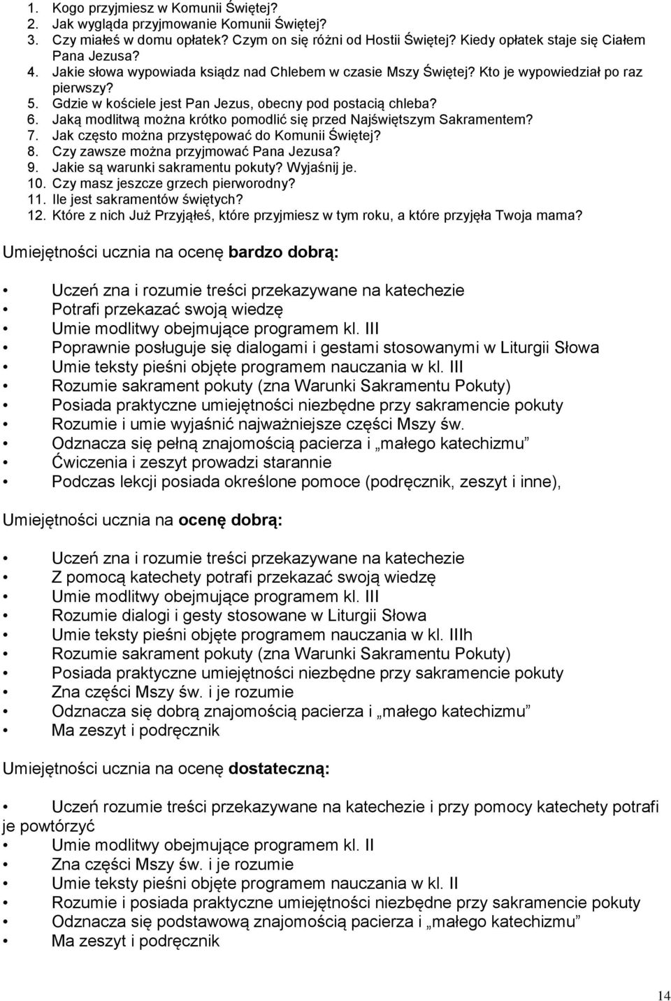 Jaką modlitwą można krótko pomodlić się przed Najświętszym Sakramentem? 7. Jak często można przystępować do Komunii Świętej? 8. Czy zawsze można przyjmować Pana Jezusa? 9.