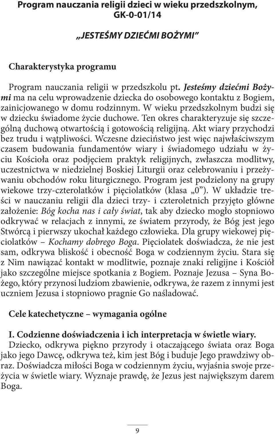 Ten okres charakteryzuje się szczególną duchową otwartością i gotowością religijną. Akt wiary przychodzi bez trudu i wątpliwości.