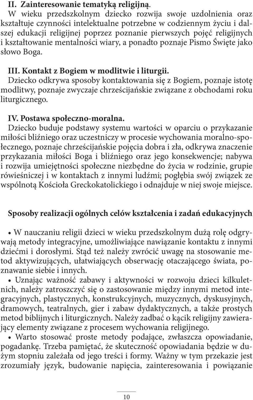 religijnych i kształtowanie mentalności wiary, a ponadto poznaje Pismo Święte jako słowo Boga. III. Kontakt z Bogiem w modlitwie i liturgii.