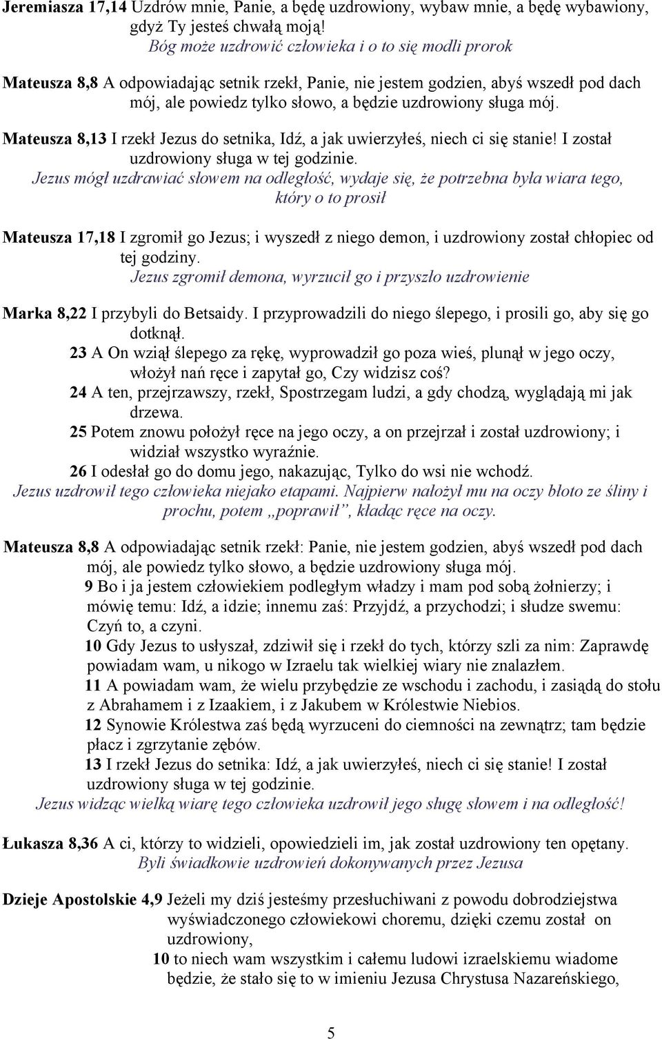 mój. Mateusza 8,13 I rzekł Jezus do setnika, Idź, a jak uwierzyłeś, niech ci się stanie! I został uzdrowiony sługa w tej godzinie.